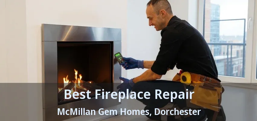 Best Fireplace Repair McMillan Gem Homes, Dorchester - ON Best Fireplace Repair McMillan Gem Homes, Dorchester - ON