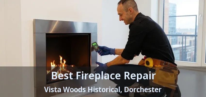 Best Fireplace Repair Vista Woods Historical, Dorchester - ON