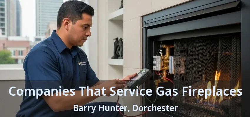 Companies That Service Gas Fireplaces Barry Hunter, Dorchester - ON Companies That Service Gas Fireplaces Barry Hunter, Dorchester - ON