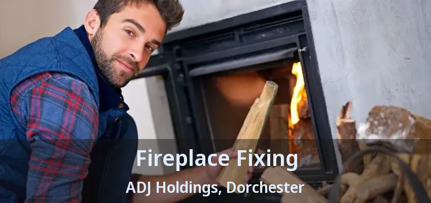 Fireplace Fixing ADJ Holdings, Dorchester - ON