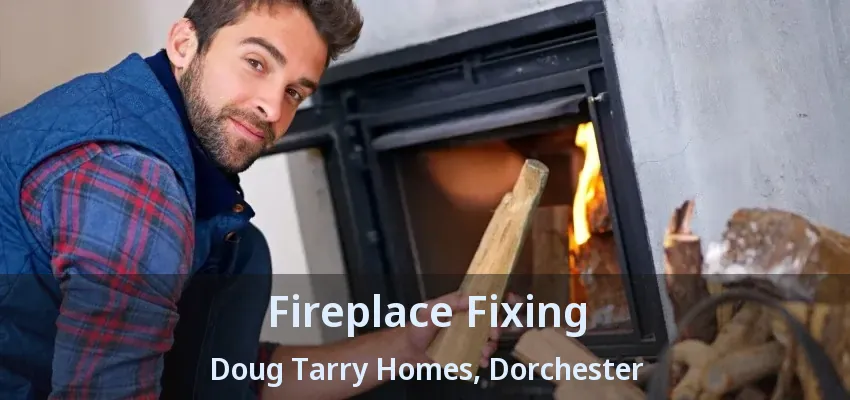 Fireplace Fixing Doug Tarry Homes, Dorchester - ON Fireplace Fixing Doug Tarry Homes, Dorchester - ON
