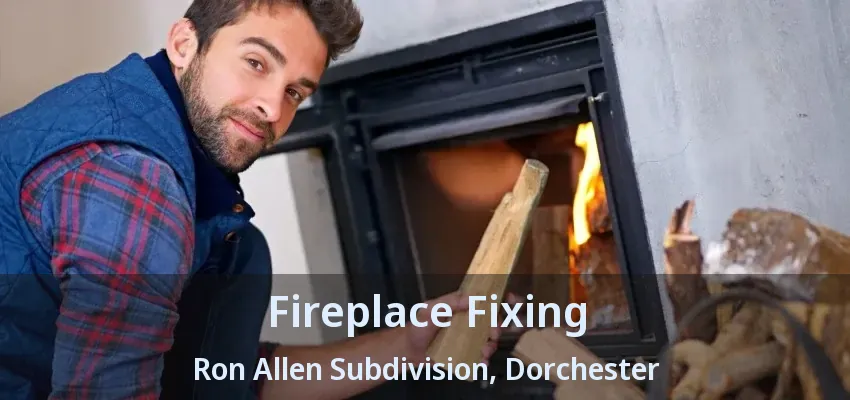 Fireplace Fixing Ron Allen Subdivision, Dorchester - ON