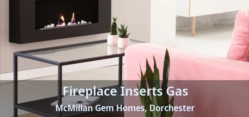Fireplace Inserts Gas McMillan Gem Homes, Dorchester - ON Fireplace Inserts Gas McMillan Gem Homes, Dorchester - ON