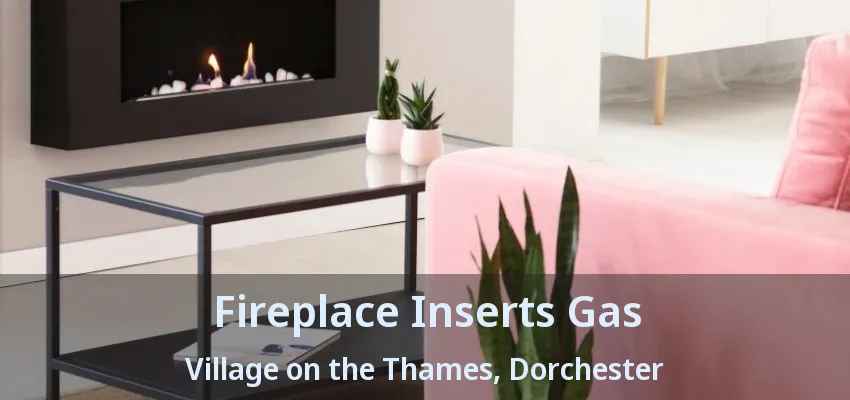 Fireplace Inserts Gas Village on the Thames, Dorchester - ON