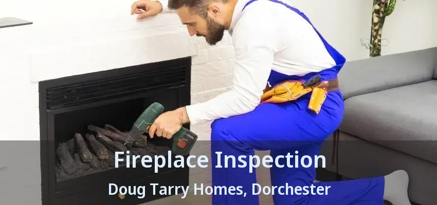 Fireplace Inspection Doug Tarry Homes, Dorchester - ON Fireplace Inspection Doug Tarry Homes, Dorchester - ON