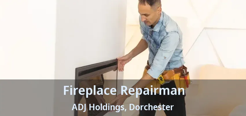 Fireplace Repairman ADJ Holdings, Dorchester - ON