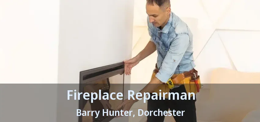 Fireplace Repairman Barry Hunter, Dorchester - ON Fireplace Repairman Barry Hunter, Dorchester - ON