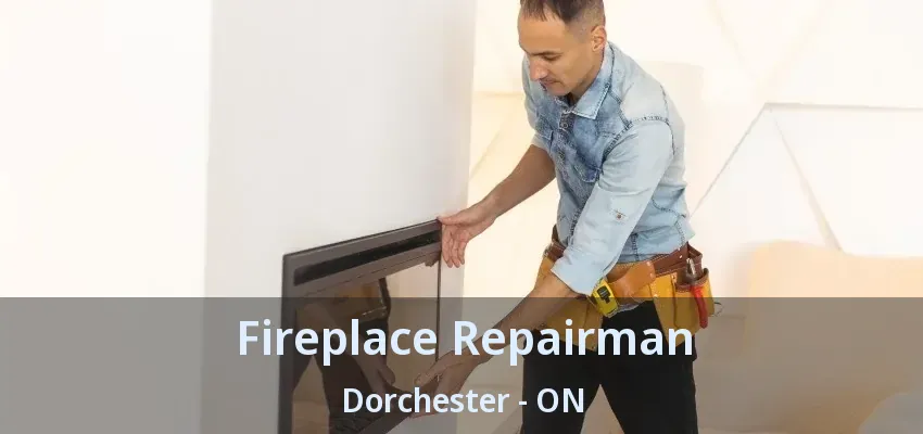 Fireplace Repairman Dorchester - ON