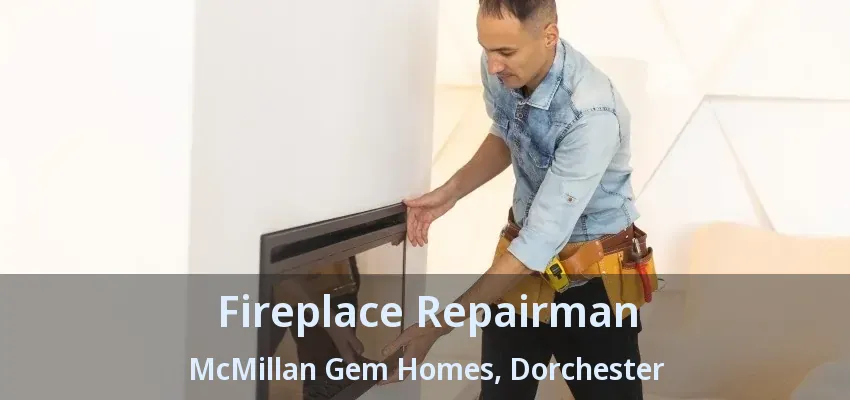 Fireplace Repairman McMillan Gem Homes, Dorchester - ON Fireplace Repairman McMillan Gem Homes, Dorchester - ON