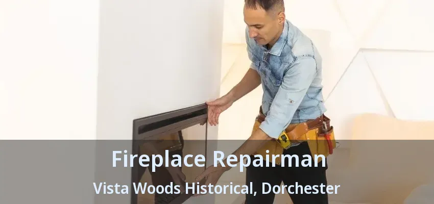 Fireplace Repairman Vista Woods Historical, Dorchester - ON