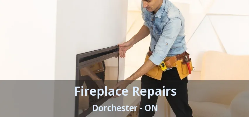 Fireplace Repairs Dorchester - ON