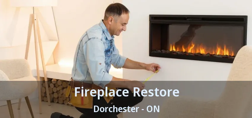 Fireplace Restore Dorchester - ON