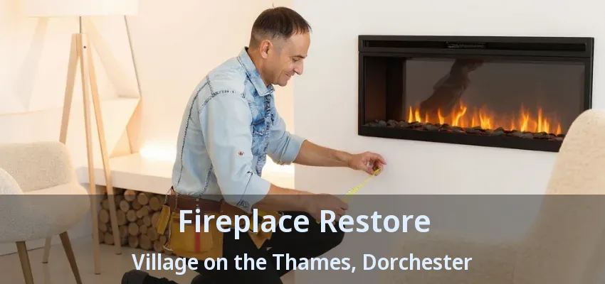 Fireplace Restore Village on the Thames, Dorchester - ON