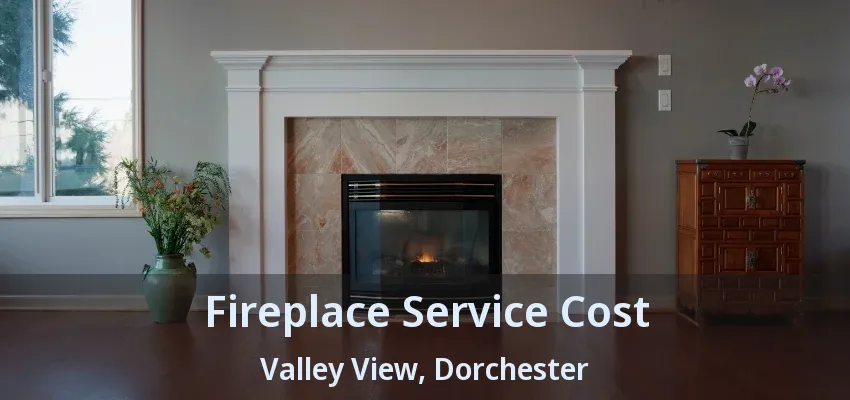 Fireplace Service Cost Valley View, Dorchester - ON