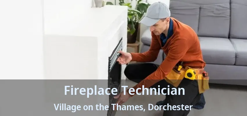 Fireplace Technician Village on the Thames, Dorchester - ON