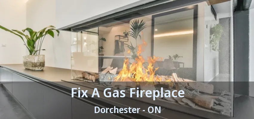 Fix A Gas Fireplace Dorchester - ON