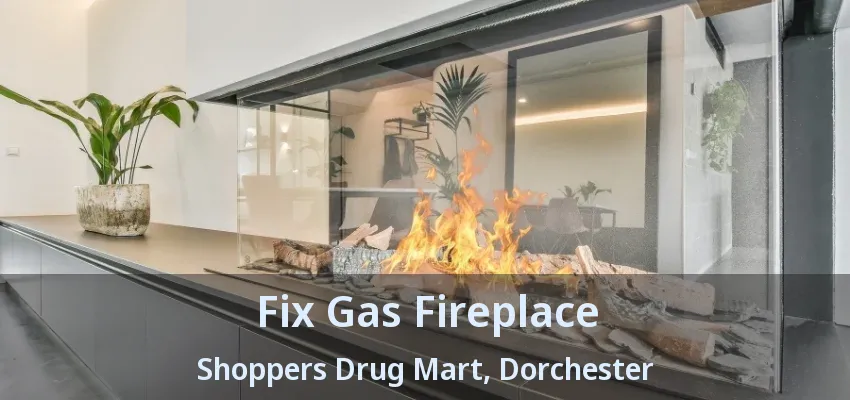 Fix Gas Fireplace Shoppers Drug Mart, Dorchester - ON Fix Gas Fireplace Shoppers Drug Mart, Dorchester - ON
