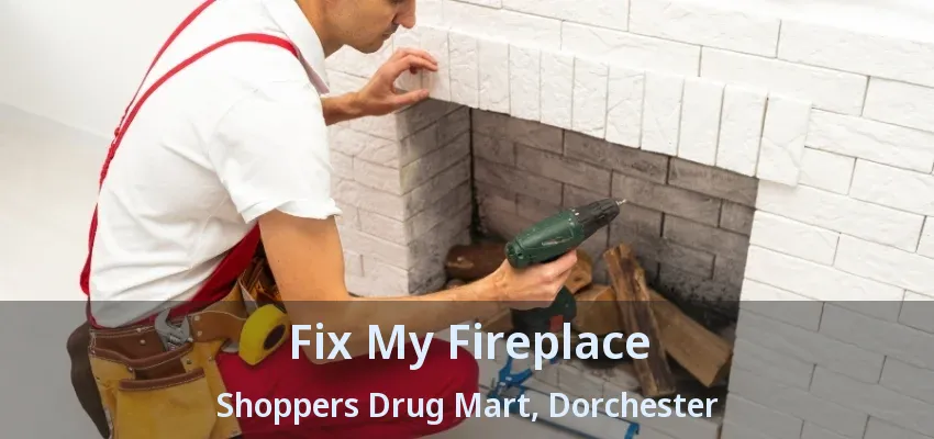 Fix My Fireplace Shoppers Drug Mart, Dorchester - ON Fix My Fireplace Shoppers Drug Mart, Dorchester - ON