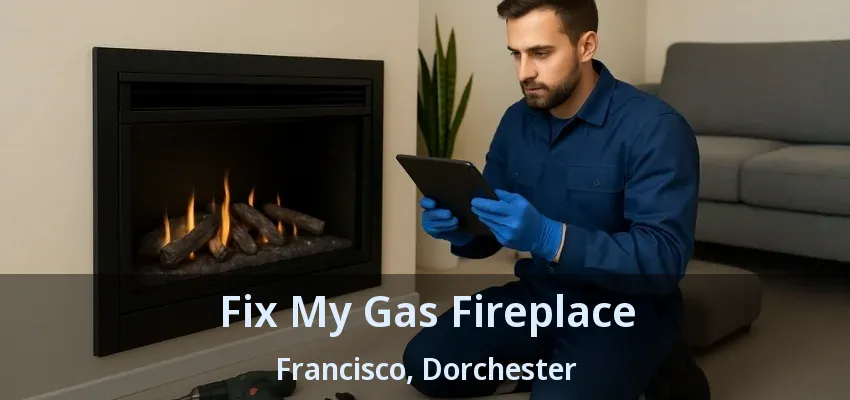 Fix My Gas Fireplace Francisco, Dorchester - ON Fix My Gas Fireplace Francisco, Dorchester - ON