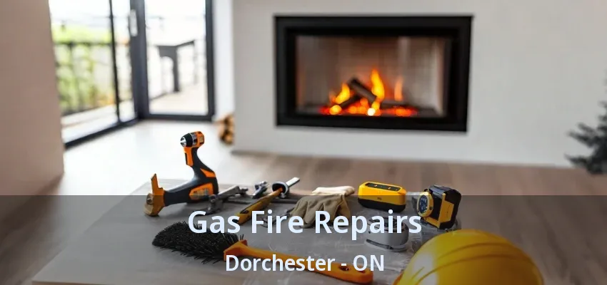 Gas Fire Repairs Dorchester - ON Gas Fire Repairs Dorchester - ON