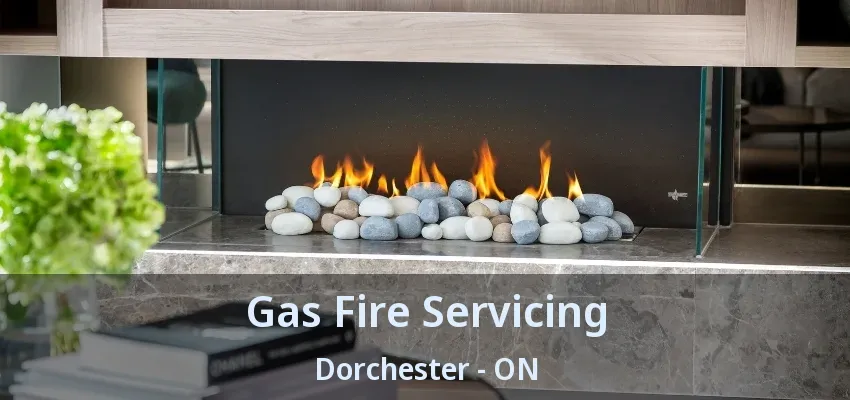 Gas Fire Servicing Dorchester - ON Gas Fire Servicing Dorchester - ON