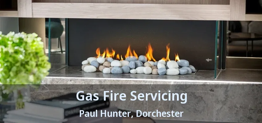 Gas Fire Servicing Paul Hunter, Dorchester - ON Gas Fire Servicing Paul Hunter, Dorchester - ON