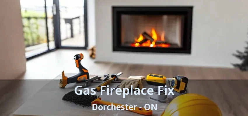 Gas Fireplace Fix Dorchester - ON Gas Fireplace Fix Dorchester - ON