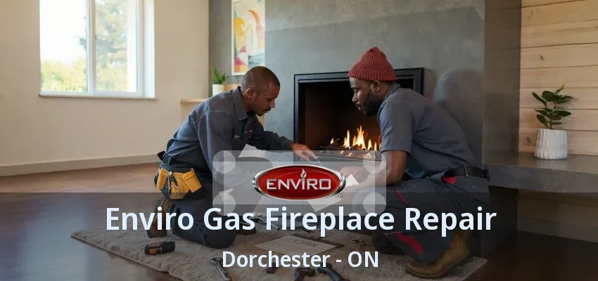 Enviro Gas Fireplace Repair Dorchester - ON Enviro Gas Fireplace Repair Dorchester - ON