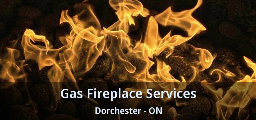 Gas Fireplace Services Dorchester - ON