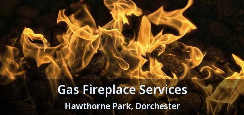 Gas Fireplace Services Hawthorne Park, Dorchester - ON Gas Fireplace Services Hawthorne Park, Dorchester - ON