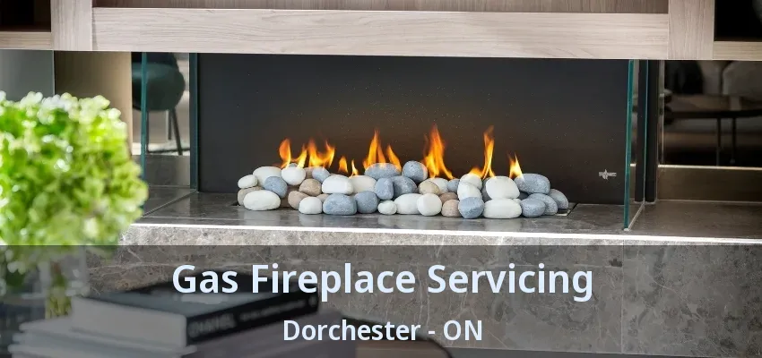 Gas Fireplace Servicing Dorchester - ON Gas Fireplace Servicing Dorchester - ON