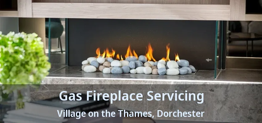 Gas Fireplace Servicing Village on the Thames, Dorchester - ON