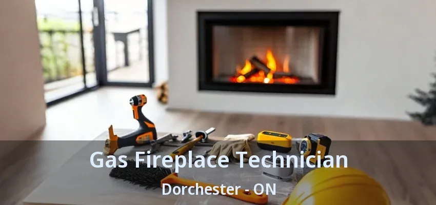 Gas Fireplace Technician Dorchester - ON