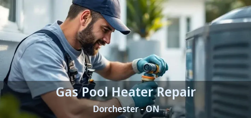 Gas Pool Heater Repair Dorchester - ON