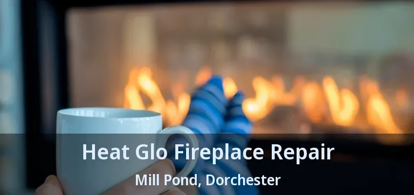 Heat Glo Fireplace Repair Mill Pond, Dorchester - ON Heat Glo Fireplace Repair Mill Pond, Dorchester - ON
