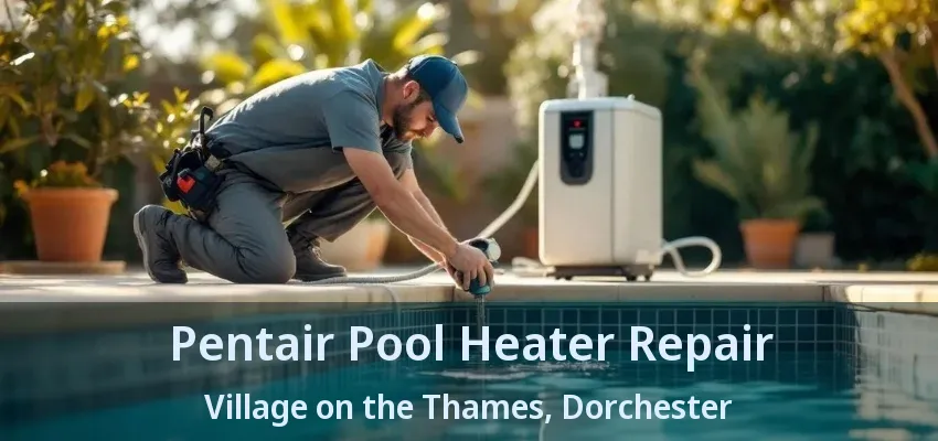 Pentair Pool Heater Repair Village on the Thames, Dorchester - ON Pentair Pool Heater Repair Village on the Thames, Dorchester - ON