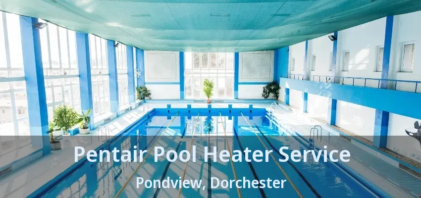 Pentair Pool Heater Service Pondview, Dorchester - ON Pentair Pool Heater Service Pondview, Dorchester - ON