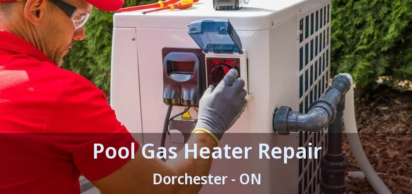 Pool Gas Heater Repair Dorchester - ON Pool Gas Heater Repair Dorchester - ON