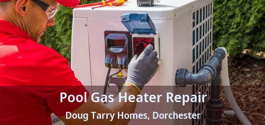 Pool Gas Heater Repair Doug Tarry Homes, Dorchester - ON