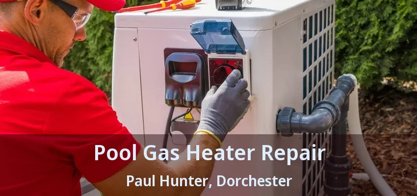 Pool Gas Heater Repair Paul Hunter, Dorchester - ON Pool Gas Heater Repair Paul Hunter, Dorchester - ON
