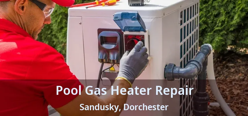 Pool Gas Heater Repair Sandusky, Dorchester - ON Pool Gas Heater Repair Sandusky, Dorchester - ON
