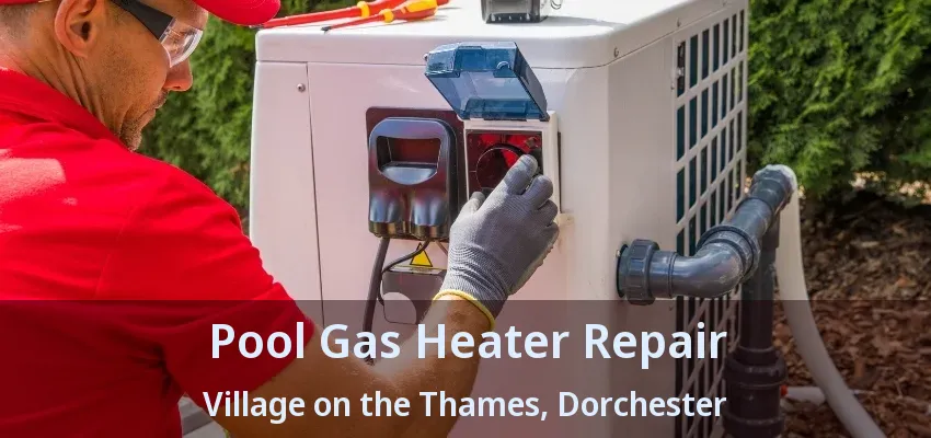 Pool Gas Heater Repair Village on the Thames, Dorchester - ON Pool Gas Heater Repair Village on the Thames, Dorchester - ON