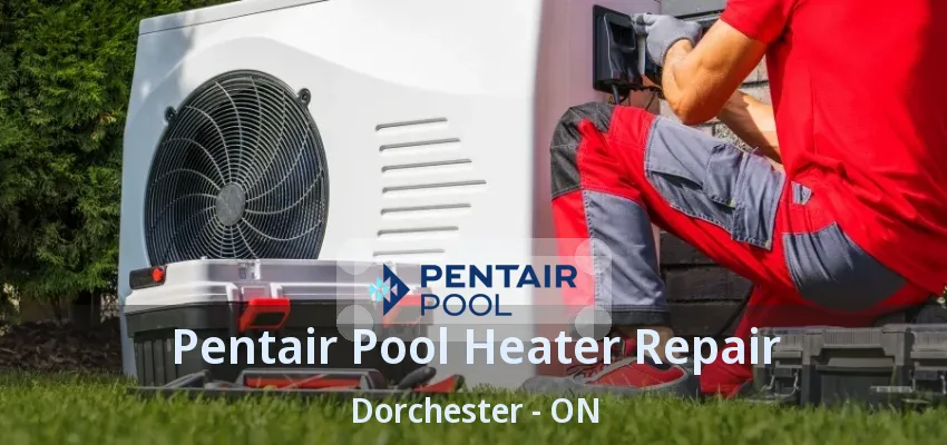 Pentair Pool Heater Repair Dorchester - ON Pentair Pool Heater Repair Dorchester - ON