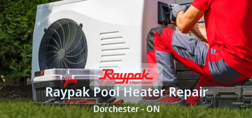Raypak Pool Heater Repair Dorchester - ON Raypak Pool Heater Repair Dorchester - ON