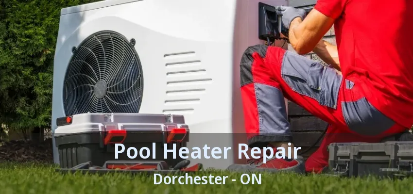 Pool Heater Repair Dorchester - ON Pool Heater Repair Dorchester - ON