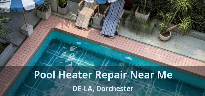 Pool Heater Repair Near Me DE-LA, Dorchester - ON Pool Heater Repair Near Me DE-LA, Dorchester - ON