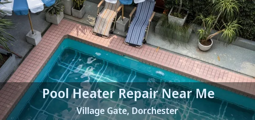 Pool Heater Repair Near Me Village Gate, Dorchester - ON