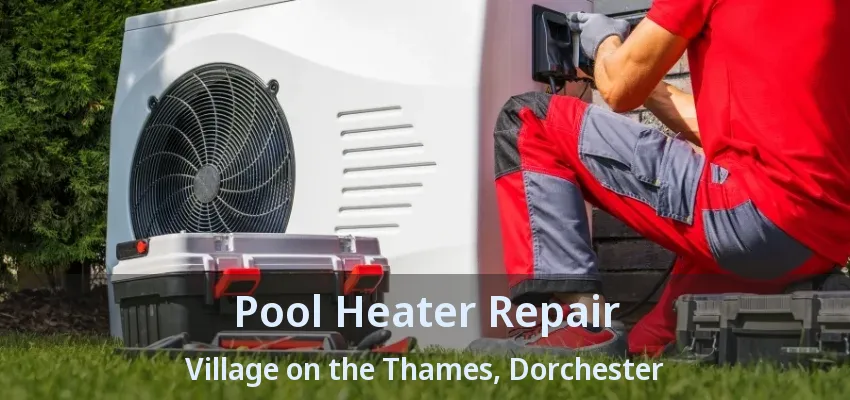 Pool Heater Repair Village on the Thames, Dorchester - ON Pool Heater Repair Village on the Thames, Dorchester - ON