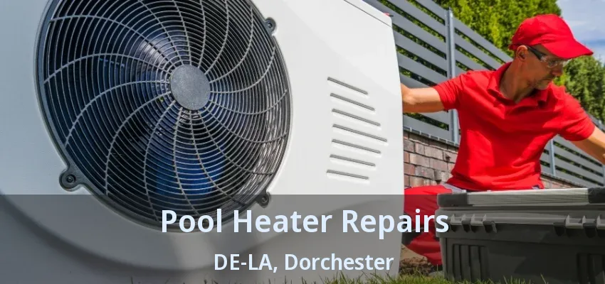 Pool Heater Repairs DE-LA, Dorchester - ON