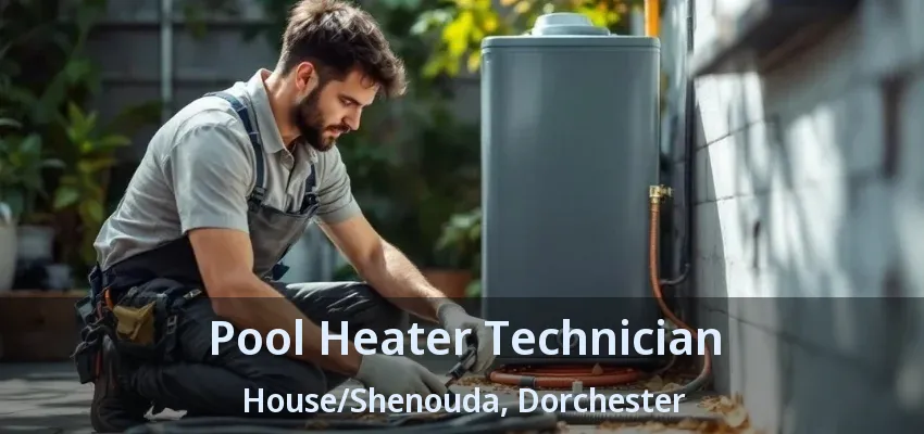 Pool Heater Technician House/Shenouda, Dorchester - ON